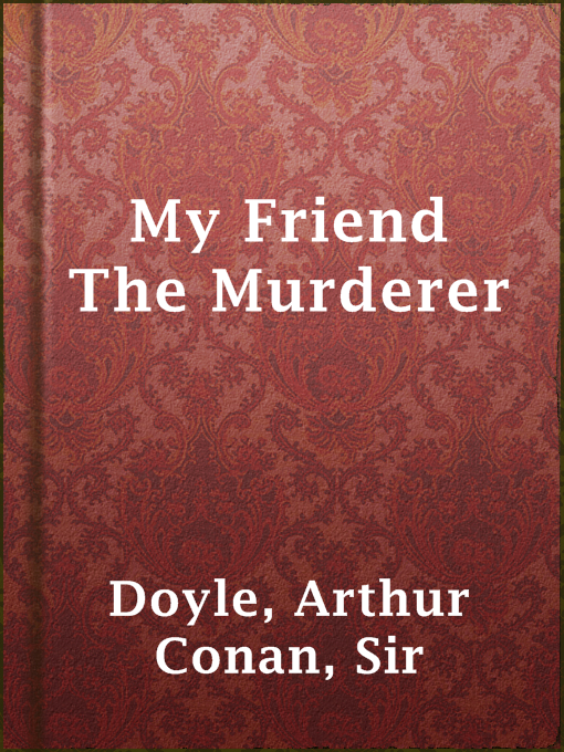 Title details for My Friend The Murderer by Sir Arthur Conan Doyle - Available